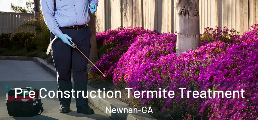 Pre Construction Termite Treatment Newnan-GA
